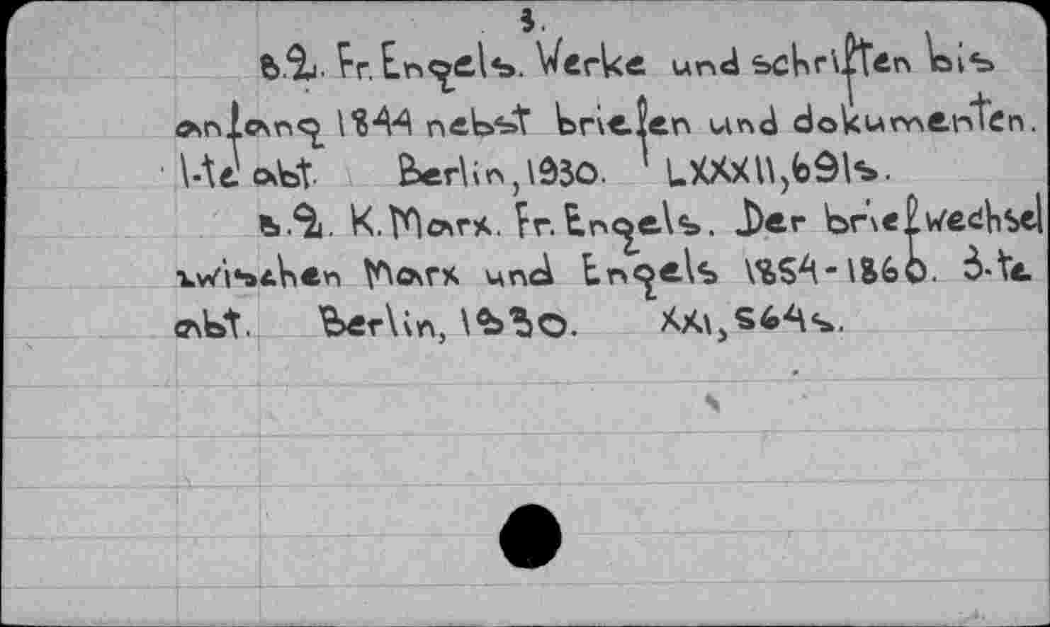 ﻿Er. Engels. Werk« und scbr\|ten bis лп1смп<^ l$-M neigst tricîfin und dokumenten. Htcxfet &er\in,lô30. ' LXXXUjbälb.
b.^i. К.ГПочг*. Vr.Enc^eA«». J)er bneEv/etibsel xv/i*»4V><n Mncà Еп<£«Аъ VèS^'lSèO.
tfxft. berUn, \Ъ*)О. XA\jS^As.
s